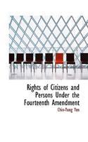 Rights of Citizens and Persons Under the Fourteenth Amendment