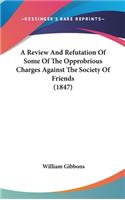 A Review And Refutation Of Some Of The Opprobrious Charges Against The Society Of Friends (1847)