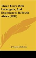 Three Years With Lobengula, And Experiences In South Africa (1894)