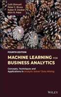 Machine Learning for Business Analytics: Concepts,  Techniques, and Applications with Analytic Solver  Data Mining, Fourth Edition