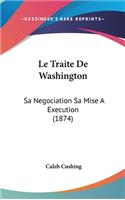 Le Traite De Washington: Sa Negociation Sa Mise A Execution (1874)
