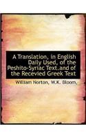 A Translation, in English Daily Used, of the Peshito-Syriac Text.and of the Recevied Greek Text