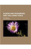 Albion and Rosamond, and the Living Voice; Two Dramas