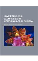 Love for China; Exemplified in Memorials of M. Gunson
