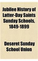Jubilee History of Latter-Day Saints Sunday Schools, 1849-1899