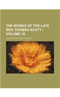 The Works of the Late REV. Thomas Scott (Volume 10): (English)