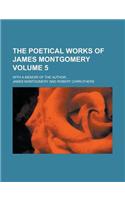 The Poetical Works of James Montgomery; With a Memoir of the Author... Volume 5