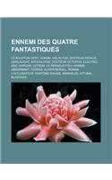 Ennemi Des Quatre Fantastiques: Le Bouffon Vert, Venom, Galactus, Docteur Fatalis, Onslaught, Apocalypse, Docteur Octopus, Electro, Mac Gargan, Ultron, Le Penseur Fou, Homme-Absorb(French)