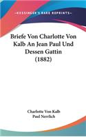 Briefe Von Charlotte Von Kalb an Jean Paul Und Dessen Gattin (1882)