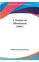 A Treatise on Albuminuria (1881)