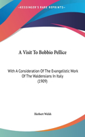 A Visit to Bobbio Pellice: With a Consideration of the Evangelistic Work of the Waldensians in Italy (1909)