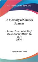 In Memory of Charles Sumner: Sermon Preached at King's Chapel, Sunday, March 22, 1874 (1874)