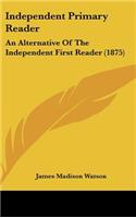Independent Primary Reader: An Alternative of the Independent First Reader (1875)