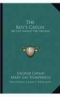 The Boy's Catlin: My Life Among the Indians(English)