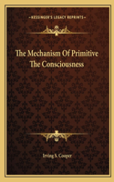 The Mechanism Of Primitive The Consciousness