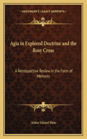 Agia in Explored Doctrine and the Rosy Cross: A Retrospective Review in the Form of Memoirs