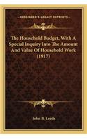 The Household Budget, With A Special Inquiry Into The Amount And Value Of Household Work (1917)