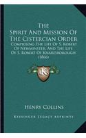 The Spirit and Mission of the Cistercian Order: Comprising The Life Of S. Robert Of Newminster, And The Life Of S. Robert Of Knaresborough (1866)