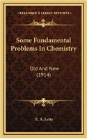 Some Fundamental Problems in Chemistry: Old and New (1914)