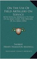On the Use of Field Artillery on Service