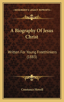 A Biography Of Jesus Christ