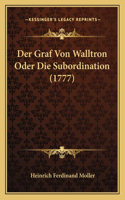 Der Graf Von Walltron Oder Die Subordination (1777)