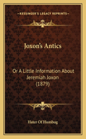 Joxon's Antics: Or A Little Information About Jeremiah Joxon (1879)