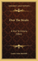 Over The Straits: A Visit To Victoria (1861)