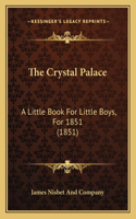 Crystal Palace: A Little Book For Little Boys, For 1851 (1851)
