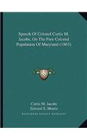 Speech Of Colonel Curtis M. Jacobs, On The Free Colored Population Of Maryland (1863)