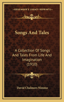 Songs And Tales: A Collection Of Songs And Tales From Life And Imagination (1910)
