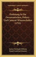 Einleitung In Die Oeconomischen, Polizey- Und Cameral-Wissenschaften (1755)