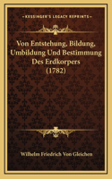 Von Entstehung, Bildung, Umbildung Und Bestimmung Des Erdkorpers (1782)