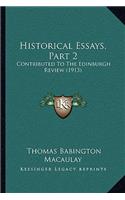 Historical Essays, Part 2: Contributed To The Edinburgh Review (1913)(English)