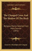 Changed Cross And The Shadow Of The Rock