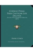 Codigo Penal Para Castigar Los Delitos: De Los Funcionarios Publicos (1874)