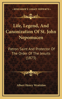 Life, Legend, And Canonization Of St. John Nepomucen