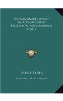 Die Imaginare Gewalt Im Altromischen Besitzstorungsverfahren (1887)