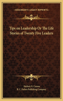 Tips on Leadership Or The Life Stories of Twenty Five Leaders