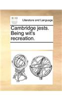 Cambridge Jests. Being Wit's Recreation.