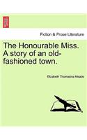 The Honourable Miss. a Story of an Old-Fashioned Town.