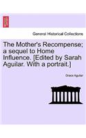 Mother's Recompense; a sequel to Home Influence. [Edited by Sarah Aguilar. With a portrait.]