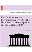 Les Communes de l'arrondissement de Lille. Documents historiques et arche&#769;ologiques. L.P.