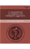 A Computational Investigation Into Maladaptive Aggression