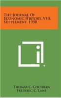The Journal of Economic History, V10, Supplement, 1950