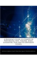 A Reference Guide to Comedy in Performing Arts, Theatre, Jokes, Literature, Film and Its Different Genres