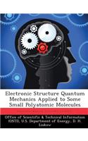 Electronic Structure Quantum Mechanics Applied to Some Small Polyatomic Molecules