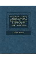 Steer's Parish Law: Being a Digest of the Law Relating to the Civil and Ecclesiastical Government of Parishes, and the Relief of the Poor