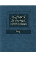 The Twelve Books of Virgil's Aeneid: The Original Text Reduced to the Natural English Ords. --With a Literal-- Interlinear Translation... - Primary So