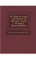St. Rose of Lima: The Flower of the New World - Primary Source Edition